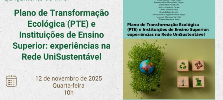 🌿 Lançamento do livro “Plano de Transformação Ecológica (PTE) e Instituições de Ensino Superior: experiências na Rede UniSustentável”